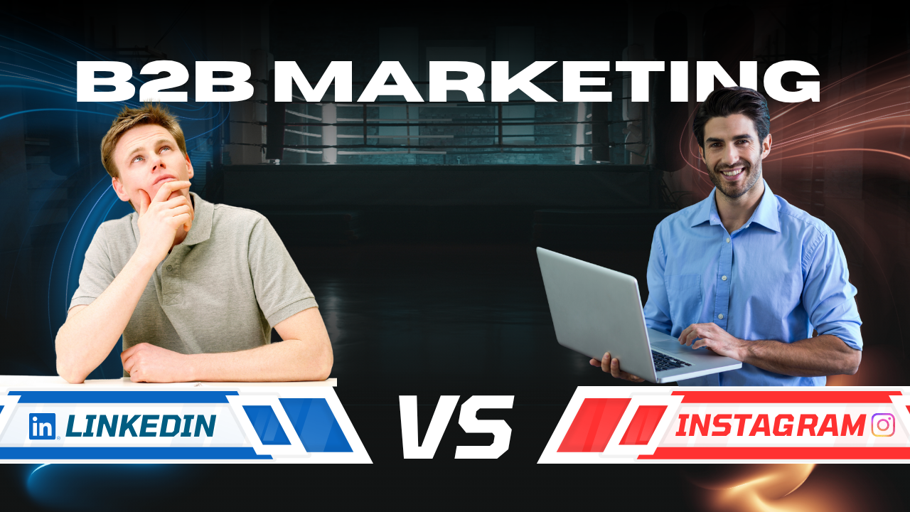 Instagram vs LinkedIn for B2B marketing comparison